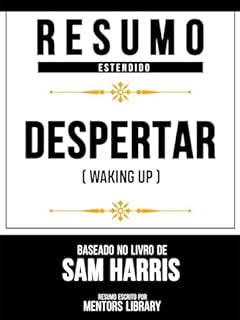 Livro Resumo Estendido - Despertar (Waking Up) - Baseado No Livro De Sam Harris