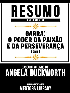 Livro Resumo Estendido: Garra - O Poder Da Paixão E Da Perseverança (Grit): Baseado No Livro De Angela Duckworth