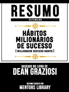 Livro Resumo Estendido: Hábitos Milionários De Sucesso (Millionaire Success Habits): Baseado No Livro De Dean Graziosi