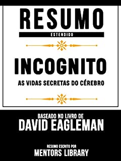 Livro Resumo Estendido: Incognito: As Vidas Secretas Do Cérebro - Baseado No Livro De David Eagleman