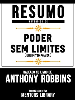Livro Resumo Estendido De Poder Sem Limites (Unlimited Power) - Baseado No Livro De Anthony Robbins