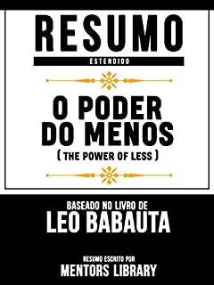 Livro Resumo Estendido: O Poder Do Menos (The Power Of Less) - Baseado No Livro De Leo Babauta
