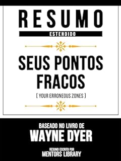 Livro Resumo Estendido - Seus Pontos Fracos (Your Erroneous Zones) - Baseado No Livro De Wayne Dyer