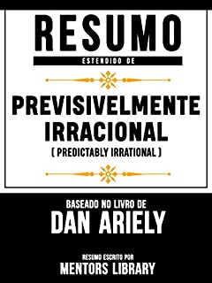 Resumo Estendido: Previsivelmente Irracional (Predictably Irrational): Baseado No Livro De Dan Ariely