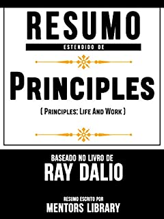 Livro Resumo Estendido De Princípios (Principles: Life And Work) - Baseado No Livro De Ray Dalio