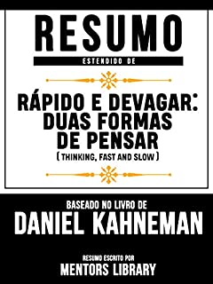 Livro Resumo Estendido De Rápido E Devagar: Duas Formas De Pensar (Thinking, Fast and Slow) - Baseado No Livro De Daniel Kahneman