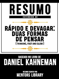 Resumo Estendido De Rápido E Devagar: Duas Formas De Pensar (Thinking, Fast and Slow) - Baseado No Livro De Daniel Kahneman