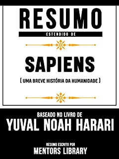 Livro Resumo Estendido De Sapiens: Uma Breve História da Humanidade - Baseado No Livro De Yuval Noah Harari