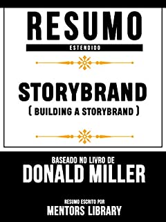 Livro Resumo Estendido: Storybrand (Building A Storybrand) - Baseado No Livro De Donald Miller