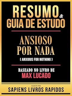 Livro Resumo & Guia De Estudo - Ansioso Por Nada (Anxious For Nothing) - Baseado No Livro De Max Lucado