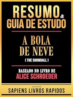 Livro Resumo & Guia De Estudo - A Bola De Neve (The Snowball) - Baseado No Livro De Alice Schroeder