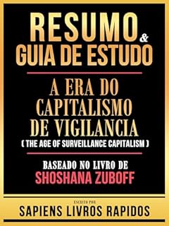Livro Resumo & Guia De Estudo - A Era Do Capitalismo De Vigilancia (The Age Of Surveillance Capitalism) - Baseado No Livro De Shoshana Zuboff