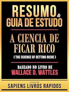 Livro Resumo & Guia De Estudo - A Ciencia De Ficar Rico (The Science Of Getting Rich) - Baseado No Livro De Wallace D. Wattles