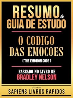 Livro Resumo & Guia De Estudo - O Codigo Das Emocoes (The Emotion Code) - Baseado No Livro De Bradley Nelson