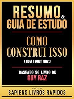 Livro Resumo & Guia De Estudo - Como Construi Isso (How I Built This) - Baseado No Livro De Guy Raz