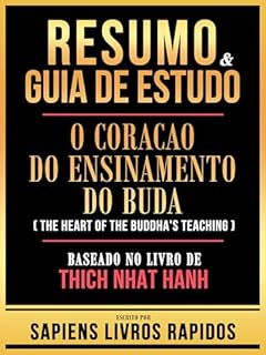 Livro Resumo & Guia De Estudo - O Coracao Do Ensinamento Do Buda (The Heart Of The Buddha's Teaching) - Baseado No Livro De Thich Nhat Hanh