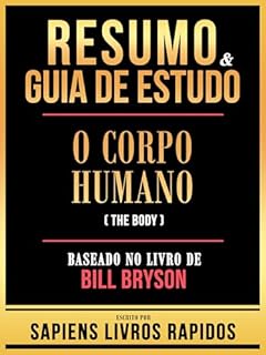 Livro Resumo & Guia De Estudo - O Corpo Humano (The Body) - Baseado No Livro De Bill Bryson