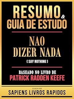 Livro Resumo & Guia De Estudo - Nao Dizer Nada (Say Nothing) - Baseado No Livro De Patrick Radden Keefe