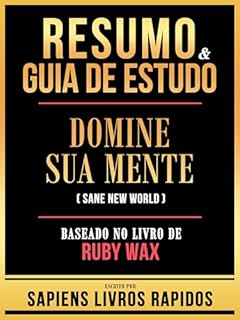 Livro Resumo & Guia De Estudo - Domine Sua Mente (Sane New World) - Baseado No Livro De Ruby Wax