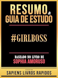 Livro Resumo & Guia De Estudo - #Girlboss - Baseado No Livro De Sophia Amoruso