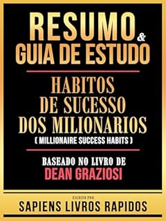 Livro Resumo & Guia De Estudo - Habitos De Sucesso Dos Milionarios (Millionaire Success Habits) - Baseado No Livro De Dean Graziosi