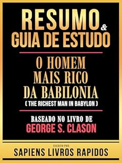 Livro Resumo & Guia De Estudo - O Homem Mais Rico Da Babilonia (The Richest Man In Babylon) - Baseado No Livro De George S. Clason