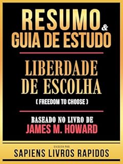 Livro Resumo & Guia De Estudo - Liberdade De Escolha (Freedom To Choose) - Baseado No Livro De James M. Howard