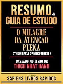 Livro Resumo & Guia De Estudo - O Milagre Da Atencao Plena (The Miracle Of Mindfulness) - Baseado No Livro De Thich Nhat Hanh