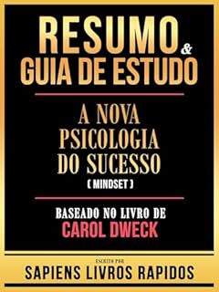 Livro Resumo & Guia De Estudo - A Nova Psicologia Do Sucesso (Mindset) - Baseado No Livro De Carol Dweck