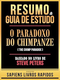 Livro Resumo & Guia De Estudo - O Paradoxo Do Chimpanze (The Chimp Paradox) - Baseado No Livro De Steve Peters
