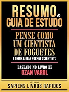 Livro Resumo & Guia De Estudo - Pense Como Um Cientista De Foguetes (Think Like A Rocket Scientist) - Baseado No Livro De Ozan Varol