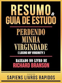 Livro Resumo & Guia De Estudo - Perdendo Minha Virgindade (Losing My Virginity) - Baseado No Livro De Richard Branson