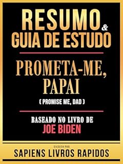 Livro Resumo & Guia De Estudo - Prometa-Me, Papai (Promise Me, Dad) - Baseado No Livro De Joe Biden