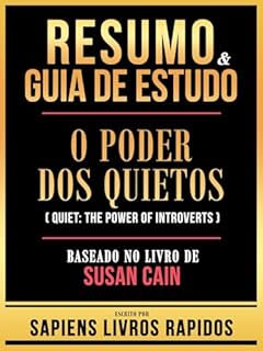 Livro Resumo & Guia De Estudo - O Poder Dos Quietos (Quiet: The Power Of Introverts) - Baseado No Livro De Susan Cain