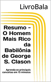 Livro Resumo - O Homem Mais Rico da Babilônia de George S. Clason: Aprenda os principais conceitos em 15 minutos