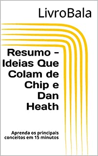 Livro Resumo - Ideias Que Colam de Chip e Dan Heath: Aprenda os principais conceitos em 15 minutos