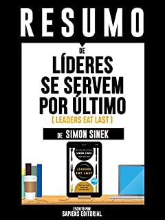 Livro Resumo De "Líderes Se Servem Por Último (Leaders Eat Last) – De Simon Sinek"