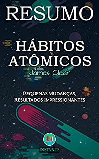 Livro RESUMO DO LIVRO: Hábitos Atômicos - Pequenas Mudanças, Resultados Impressionantes - James Clear