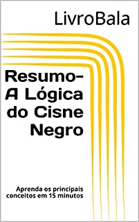 Livro Resumo: A Lógica do Cisne Negro: Aprenda os principais conceitos em 15 minutos