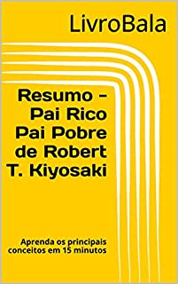 Livro Resumo - Pai Rico Pai Pobre de Robert T. Kiyosaki: Aprenda os principais conceitos em 15 minutos