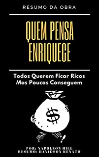 Livro RESUMO - Quem Pensa Enriquece: Todos Querem Ficar Ricos Mas Poucos Conseguem