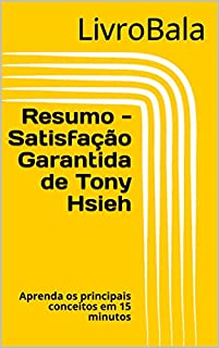 Resumo - Satisfação Garantida de Tony Hsieh: Aprenda os principais conceitos em 15 minutos