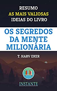 Livro Resumo: Os Segredos da Mente Milionária - T. Harv Eker: As ideias mais valiosas do livro