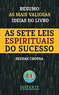 Livro Resumo: As Sete Leis Espirituais do Sucesso - Deepak Chopra: As ideias mais valiosas do livro