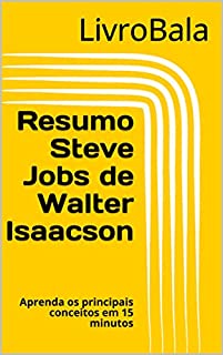 Livro Resumo Steve Jobs de Walter Isaacson : Aprenda os principais conceitos em 15 minutos