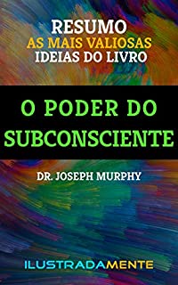 Livro RESUMO: O Poder do Subconsciente - Dr. Joseph Murphy: as principais ideias do livro