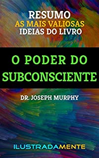 RESUMO: O Poder do Subconsciente - Dr. Joseph Murphy: as principais ideias do livro