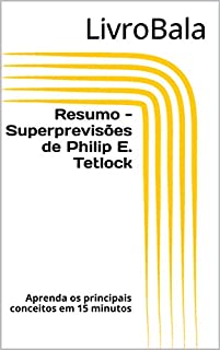 Livro Resumo - Superprevisões de Philip E. Tetlock: Aprenda os principais conceitos em 15 minutos
