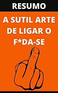 RESUMO: A SUTIL ARTE DE LIGAR O F*DA-SE, Livro de Mark Manson