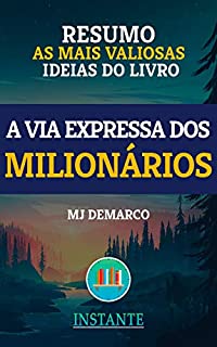 Livro RESUMO: A Via Expressa dos Milionários - MJ DeMarco: as ideias mais valiosas do livro